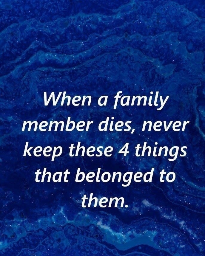 Do not keep these items belonging to a deceased person…See more